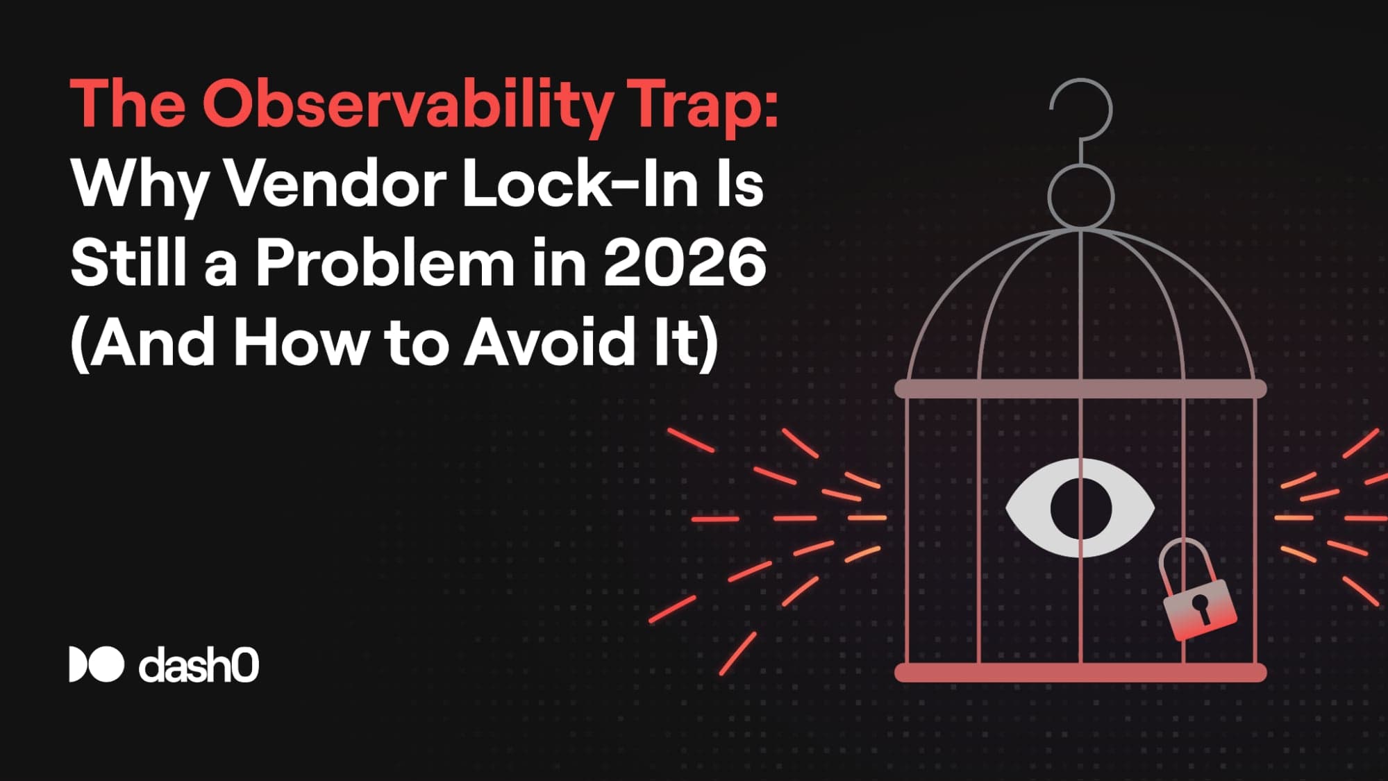 The Observability Trap: Why Vendor Lock-In Is Still a Problem in 2026 (And How to Avoid It)