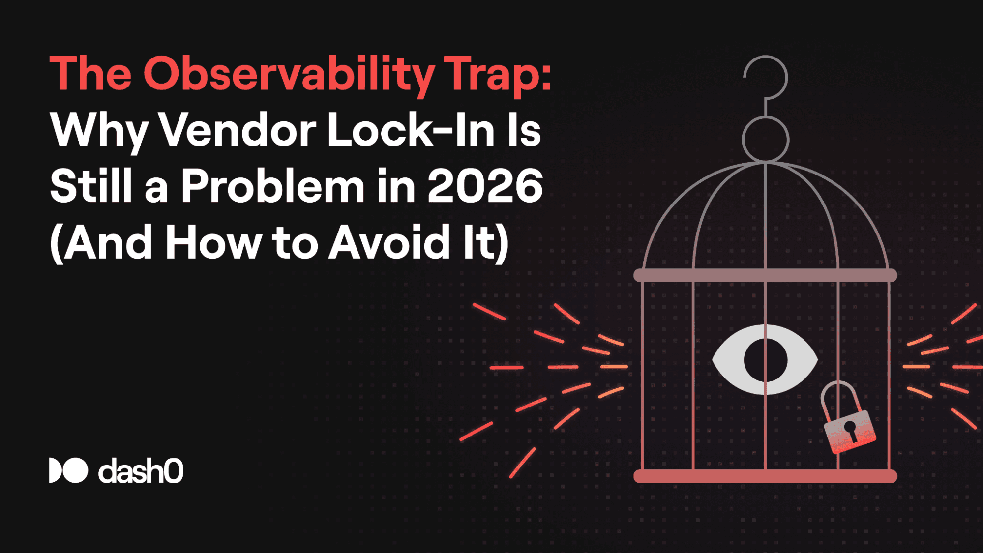 The Observability Trap: Why Vendor Lock-In Is Still a Problem in 2026 (And How to Avoid It)