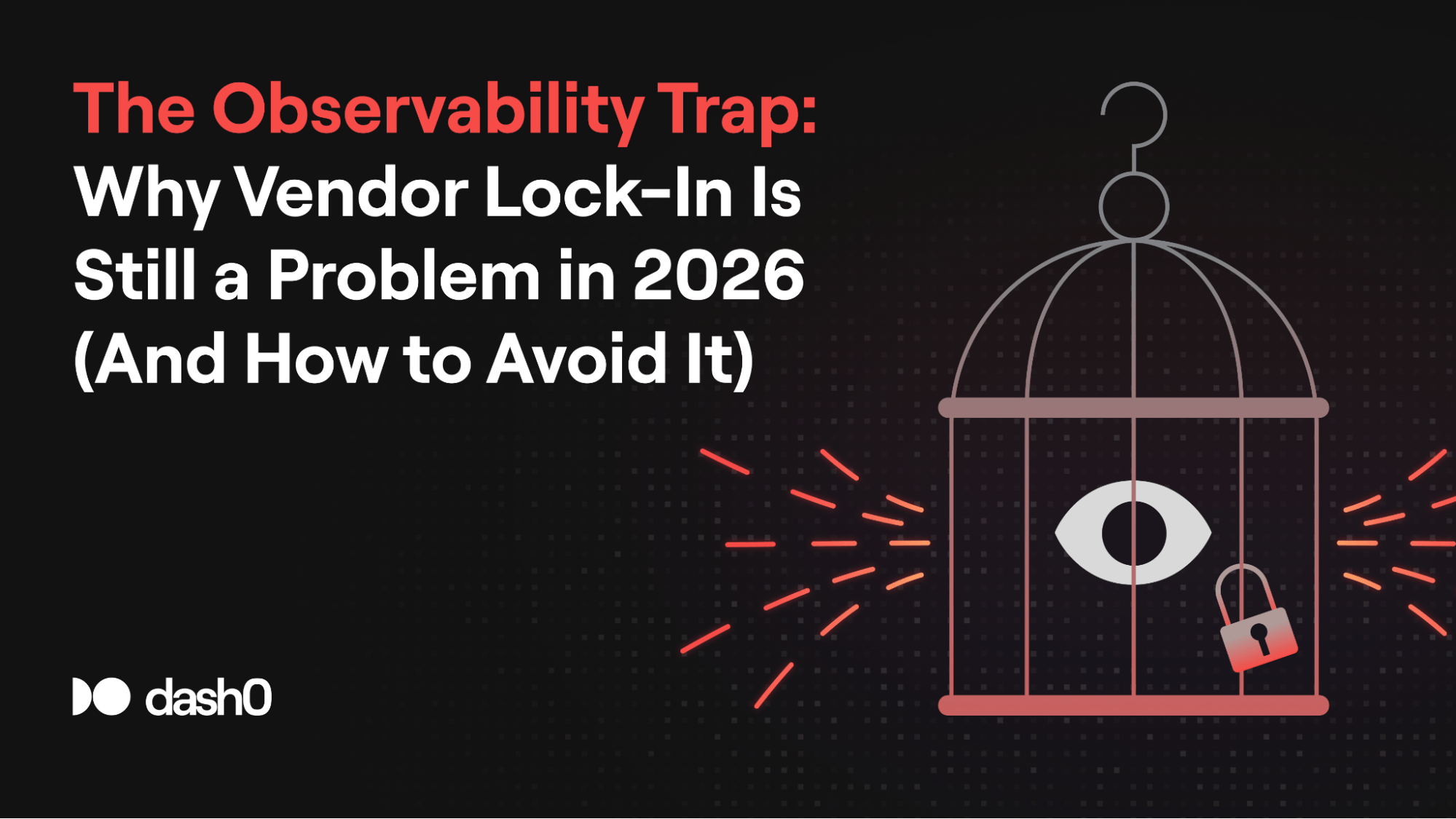 The Observability Trap: Why Vendor Lock-In Is Still a Problem in 2026 (And How to Avoid It)