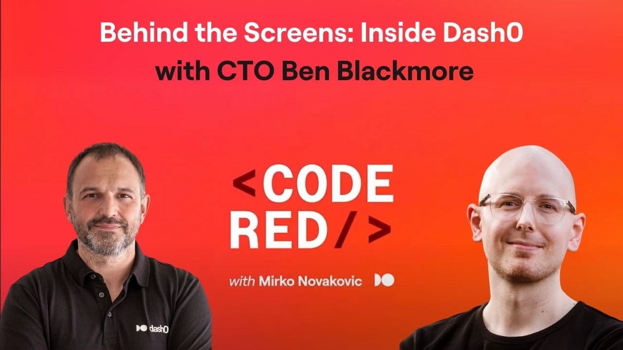 #20 - Behind the Screens: Inside Dash0 with CTO Ben Blackmore